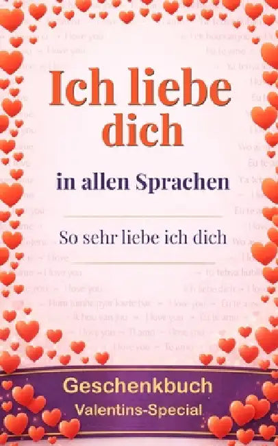 Ich liebe dich in allen Sprachen: so sehr liebe ich dich - ...ja, dies ist ein Geschenkbuch: eine Grußkarte in Buchform - überrasche deinen Lieblingsm by Hans-Wouter (Hw) Van Dam