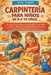 Carpintería Para Niños de 8 a 12 Años: Proyectos sencillos de bricolaje, seguridad de herramientas y habilidades prácticas para el aprendizaje creativ by Sage Timber