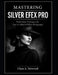 Mastering SILVER EFEX PRO: Professional Techniques for Fine-Art Black & White Photography by Clara A. Netwood