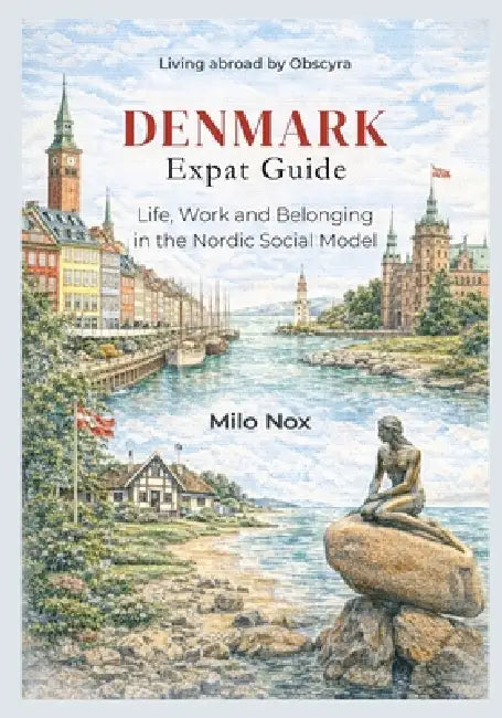 DENMARK Expat Guide: Life, Work and Belonging in the Nordic Social Model by Milo Nox