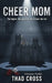 Cheer Mom: A Dark Psychological Thriller by Thad Cross