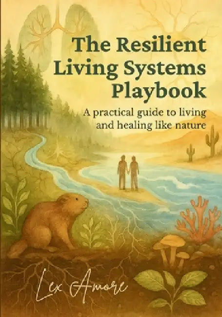 The Resilient Living Systems Playbook: A Practical Guide to Living and Healing Like Nature: Accessible Edition (Black & White) by Lex Amore