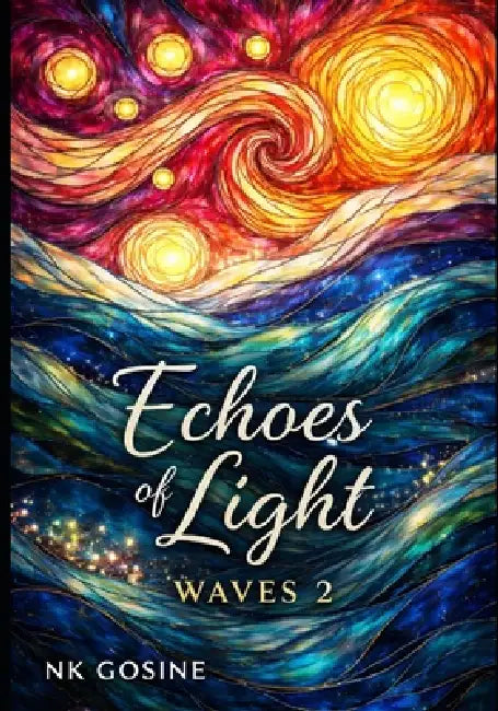 Echoes of Light: Waves 2: A Visual Meditation in Colour, Motion, and Light by Nk Gosine
