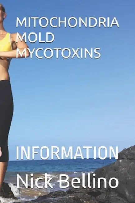 Mitochondria Mold Mycotoxins: Information by Nick Bellino