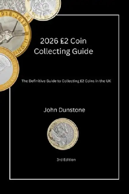 2026 £2 Coin Collecting Guide: The Definitive Guide to Collecting £2 Coins in the UK by John Dunstone
