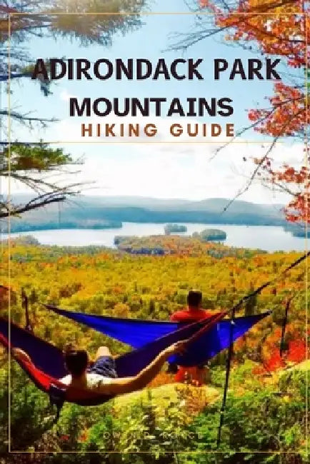 Adirondack Park Hiking Guide by Owen D. Royce