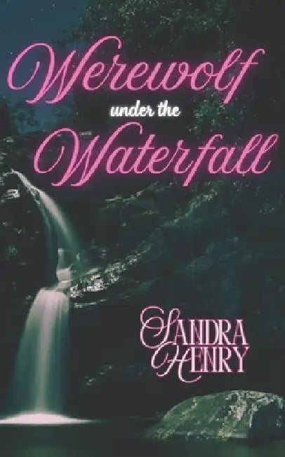 Werewolf Under the Waterfall: A Sapphic Shifter Second Chance Home Renovation Small Town Romance by Sandra Henry