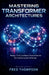 Mastering Transformer Architectures: Design, Train, and Deploy State-of-the-Art NLP and Generative AI Models by Fred Thompson