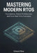 Mastering Modern RTOS: Foundations, Kernel Architecture, and Core Real-Time Concepts by Edward Row