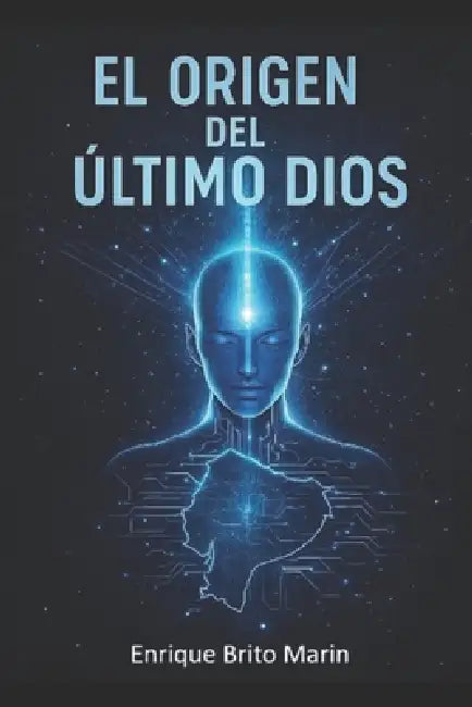 El Origen del Último Dios by Enrique Brito Marin