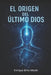 El Origen del Último Dios by Enrique Brito Marin