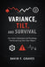 Variance, Tilt, and Survival: A Comprehensive Guide: The Hidden Mathematics and Psychology That Decide Long-Term Poker Winners by Alice Schwartz, James Preston, David F. Graves