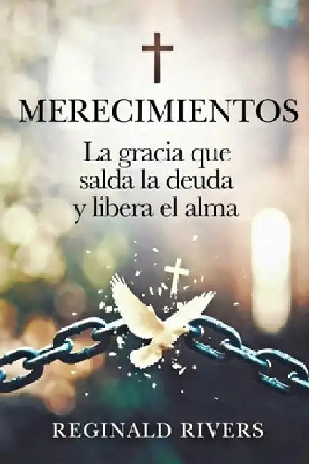 Merecimientos: La gracia que salda la deuda y libera el alma by Reginald Rivers Rivers