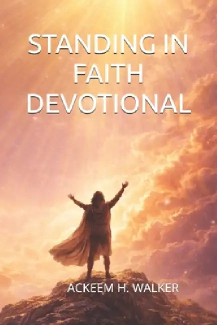 Standing in Faith Devotional by Ackeem H. Walker