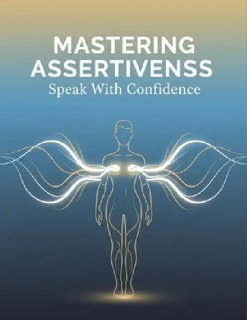 Mastering Assertiveness: Speak With Confidence by Luke Dobbins
