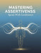 Mastering Assertiveness: Speak With Confidence by Luke Dobbins