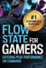 Flow State for Gamers: How to Enter Peak Performance on Command by Caleb Porter