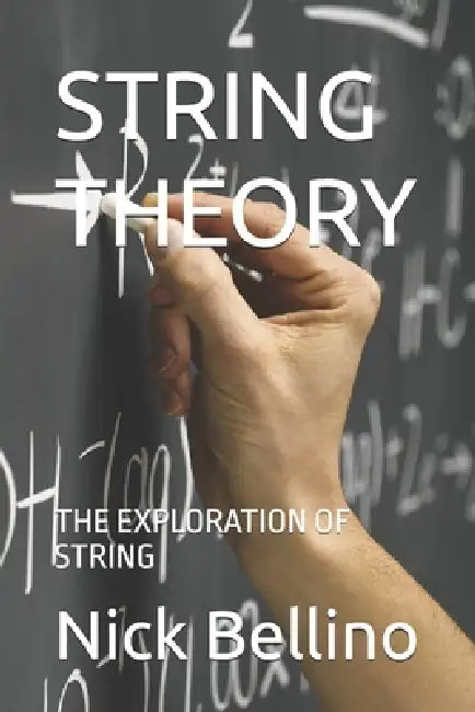 String Theory: The Exploration of String by Nick Bellino