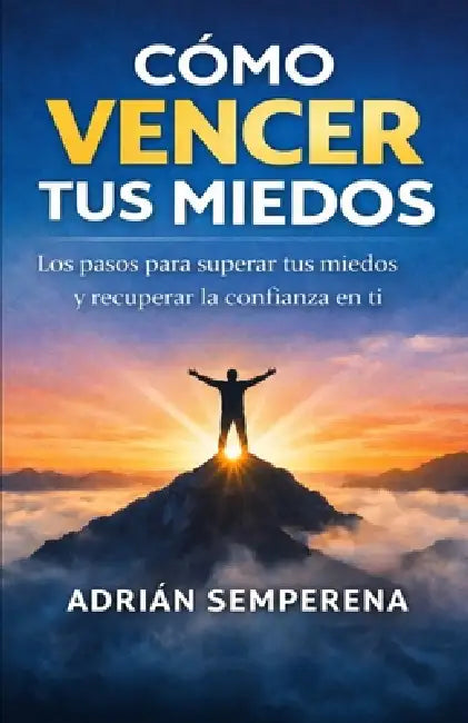 Como Vencer Tus Miedos by Adrian Semperena