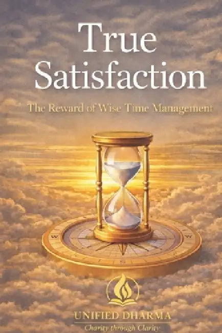 True Satisfaction: The Reward of Wise Time Management by Unified Dharma