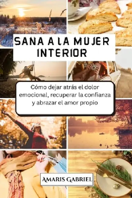Sana a la mujer interior: Cómo dejar atrás el dolor emocional, recuperar la confianza y abrazar el amor propio by Amaris Gabriel
