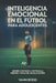 Inteligencia emocional en el fútbol para adolescentes: Genere confianza, controle la presión y rinda mejor bajo estrés by Vahn Rodd