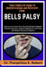 Your Complete Guide to Understanding and Recovery from Bells Palsy: A Structured Clinical Overview of Facial Nerve Support, Precision Early Care, Targ by Theophilus E. Robert