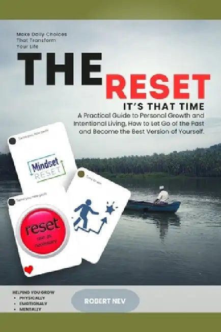 The Reset: A Practical Guide to Personal Growth and Intentional Living. by Robert Nev