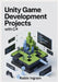 Unity Game Development Projects with C#: Build Complete 2D and 3D Games Step by Step Using Modern Unity by Robin Ingram