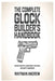 The Complete Glock Builder's Handbook: Design Concepts, Components Overview, and Safety Awareness by Whitman Andrew