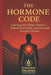 The Hormone Code: Unlocking the Hidden Chemistry Behind Your Health, Emotions, and Everyday Choices by Unified Dharma