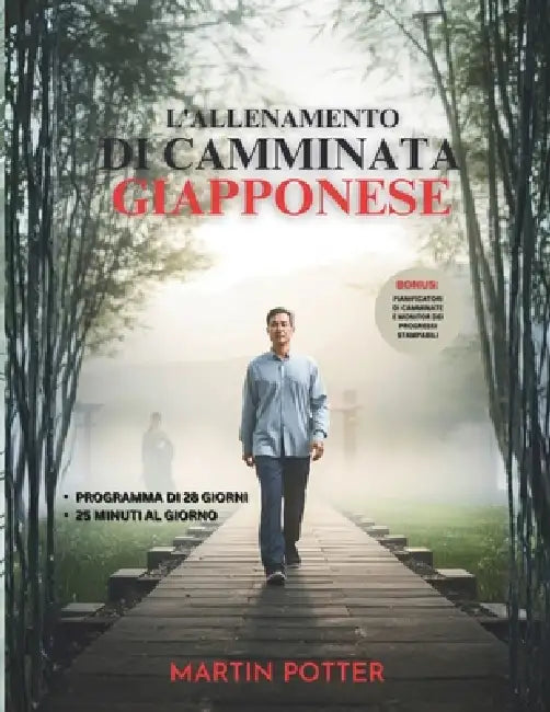 L'allenamento Di Camminata Giapponese: Programma Di Camminata A Basso Impatto Di 28 Giorni Per Dimagrire, Alleviare I Dolori Articolari E Aumentare L' by Martin Potter