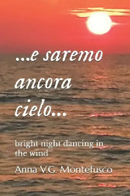 ...e saremo ancora cielo...: bright night dancing in the wind by Anna V. G. Montefusco