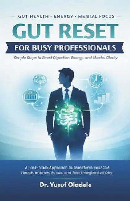 Gut Reset for Busy Professionals: Simple Steps to Boost Digestion, Energy, and Mental Clarity: A Fast-Track Approach to Transform Your Gut Health, Imp by Yusuf Oladele
