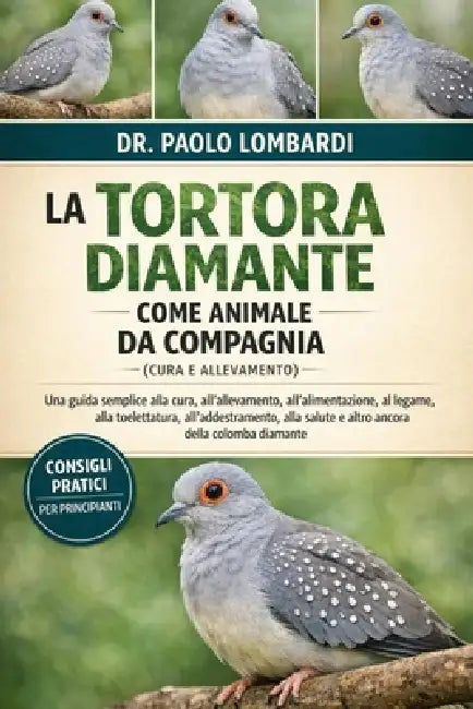 La Tortora Diamante come Animale da Compagnia (Cura e Allevamento): Una guida semplice alla cura, all'allevamento, all'alimentazione, al legame, alla by Paolo Lombardi
