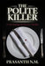The Polite Killer (A Psychological Horror Thriller): A Psychological Horror Thriller Where a Respectable, Well-Mannered Man Commits Brutal Crimes With by Prasanth N. M.