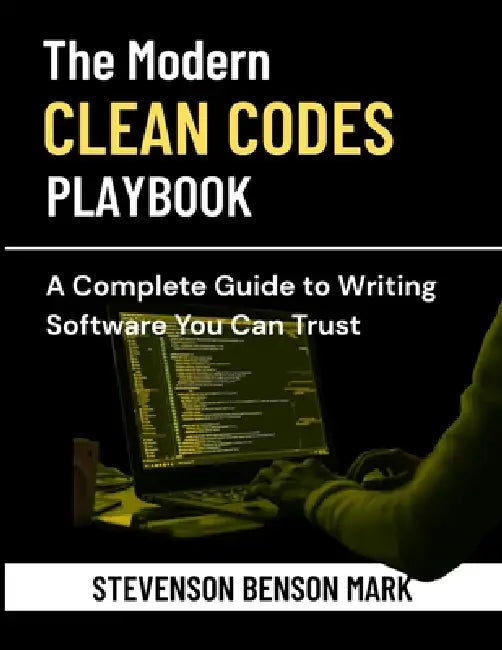 The Modern Clean Code Playbook: A Complete Guide to Writing Software You Can Trust by Stevenson Benson Mark