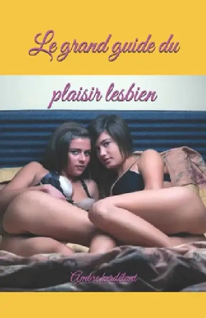 Le grand guide du plaisir lesbien by Ambre Kerdélant
