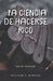 La Ciencia de Hacerse Rico: Edición Restaurada by Ediciones Samadhi, Wallace D. Wattles