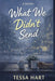 What We Didn't Send by Tessa Hart