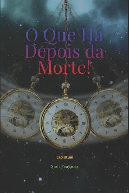 O Que Há Depois da Morte!: Espiritual by Saul Fragoso