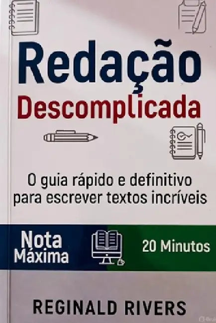 Redação Descomplicada: O guia rápido e definitivo para escrever textos incríveis by Reginald Rivers