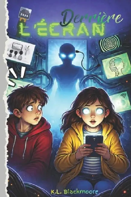 Derrière l'écran: Un roman jeunesse pour les 8-12 ans, mêlant fantastique, mystère et aventure dans une histoire d'amitié face à un danger invisible. by K. L. Blackmoore
