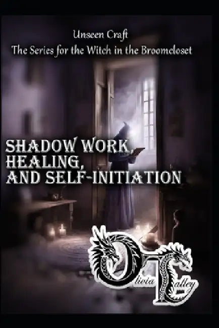 Shadow Work, Healing, and Self-Initiation by Raymond Hurn, Olivia Talley
