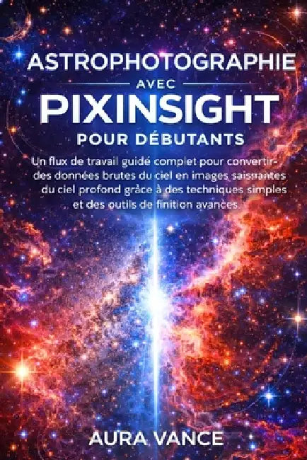 Astrophotographie avec PixInsight pour débutants by Aura Vance