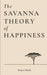 The Savanna Theory of Happiness: Find Balance and Serenity in a Fast-Paced Modern World by Daijiro Misaki