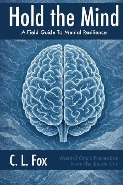 Hold the Mind: A Field Guide to Mental Resilience by C. L. Fox