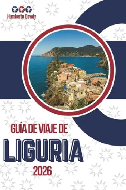 Guía de Viaje de Liguria 2026: Una costa moldeada por el aire salino, los senderos de piedra y las colinas pacientes by Humberto Dowdy