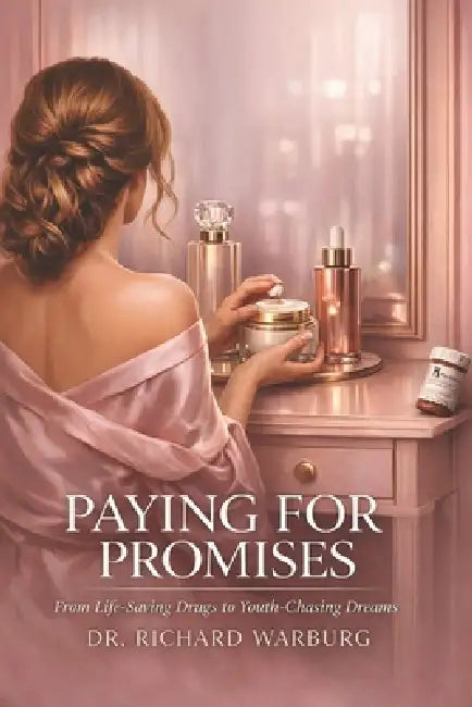Paying for Promises: From Life Saving Drugs to Youth-Chasing Dreams by Richard Warburg