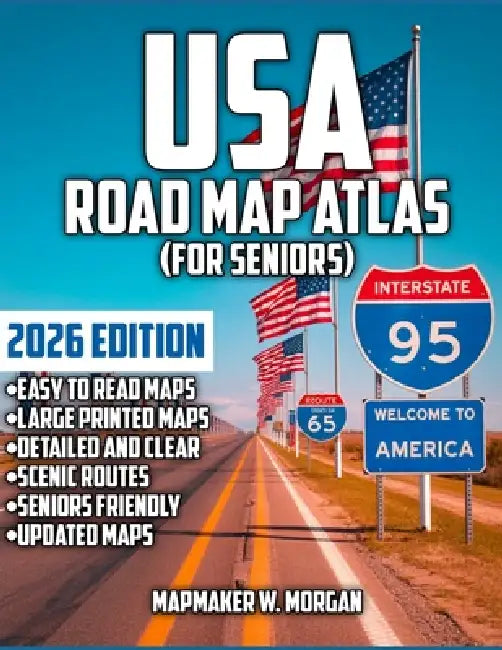 United States Road Atlas (Seniors): Adventure Awaits - The Ultimate US Road Maps for Seniors - Navigate with Ease, Explore with Joy, and Create Timele by Mapmaker W. Morgan